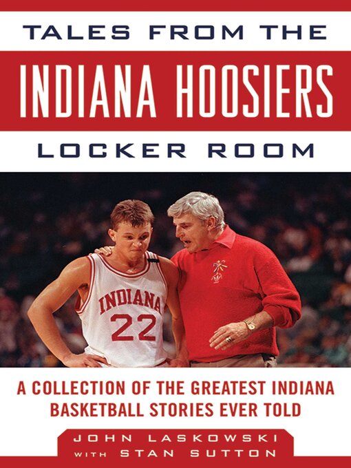 Title details for Tales from the Indiana Hoosiers Locker Room: a Collection of the Greatest Indiana Basketball Stories Ever Told by John Laskowski - Available